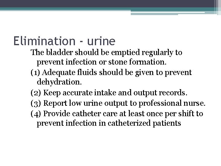 Elimination - urine The bladder should be emptied regularly to prevent infection or stone