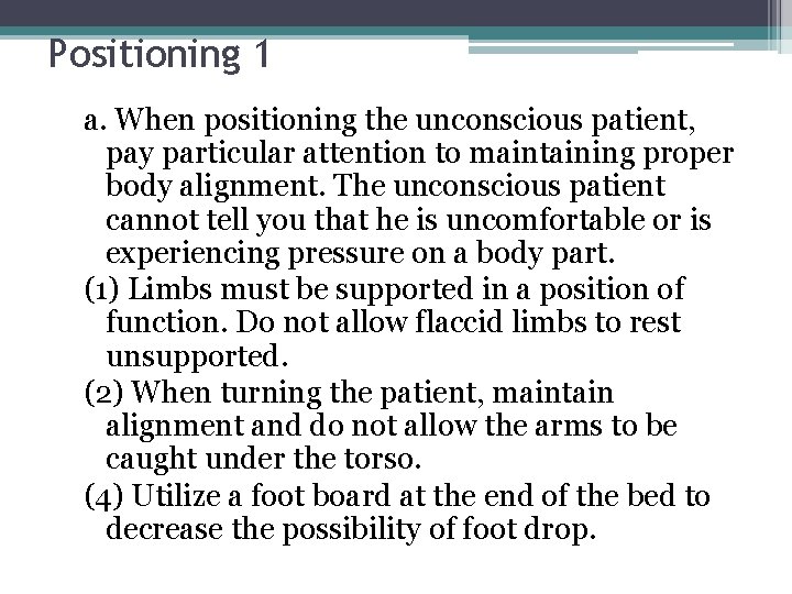 Positioning 1 a. When positioning the unconscious patient, pay particular attention to maintaining proper