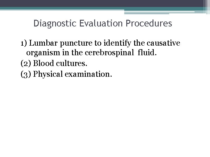 Diagnostic Evaluation Procedures 1) Lumbar puncture to identify the causative organism in the cerebrospinal