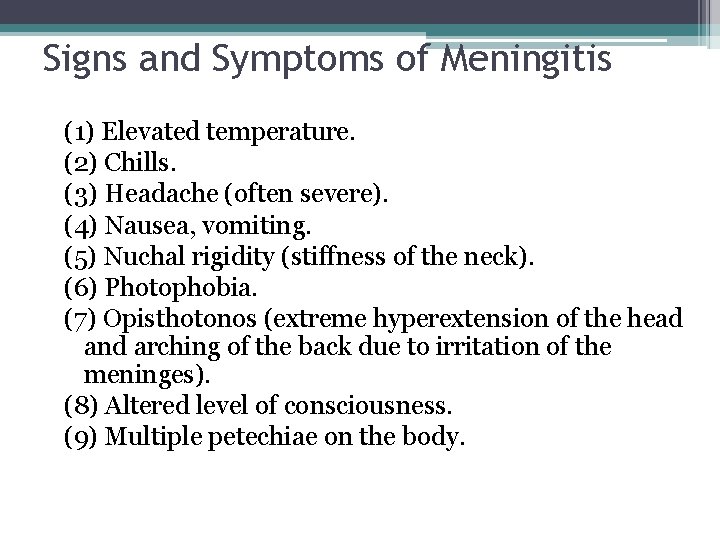 Signs and Symptoms of Meningitis (1) Elevated temperature. (2) Chills. (3) Headache (often severe).