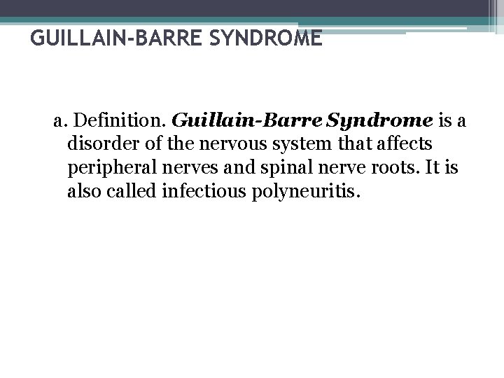 GUILLAIN-BARRE SYNDROME a. Definition. Guillain-Barre Syndrome is a disorder of the nervous system that