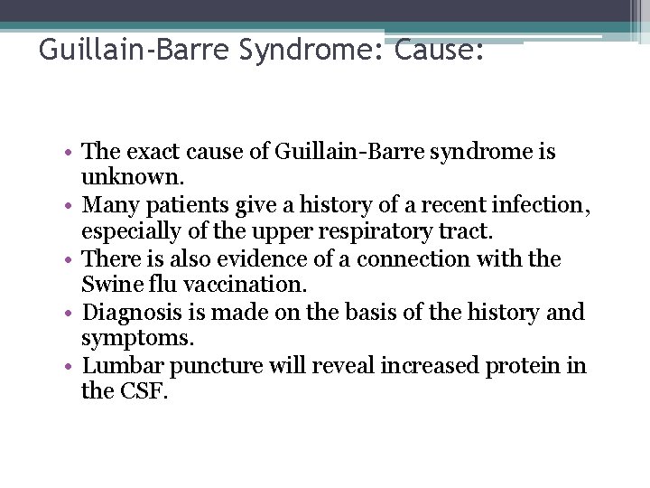 Guillain-Barre Syndrome: Cause: • The exact cause of Guillain-Barre syndrome is unknown. • Many