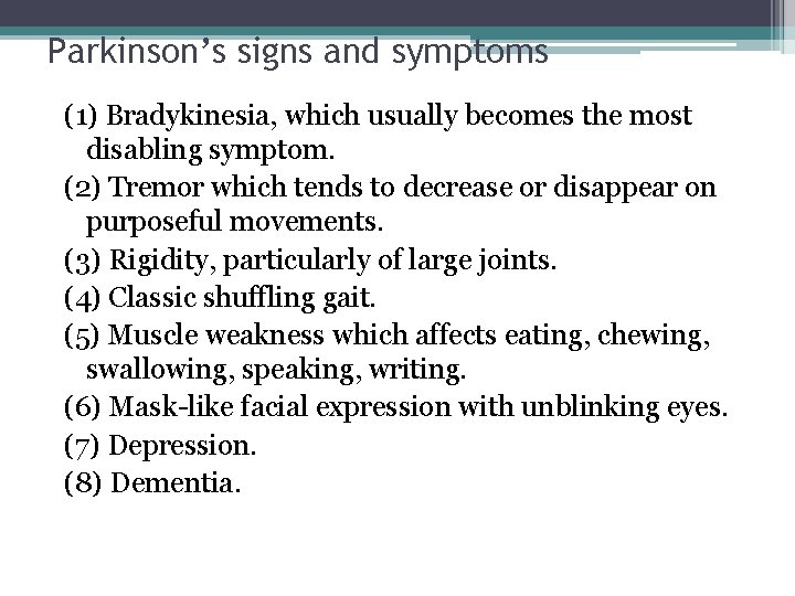 Parkinson’s signs and symptoms (1) Bradykinesia, which usually becomes the most disabling symptom. (2)