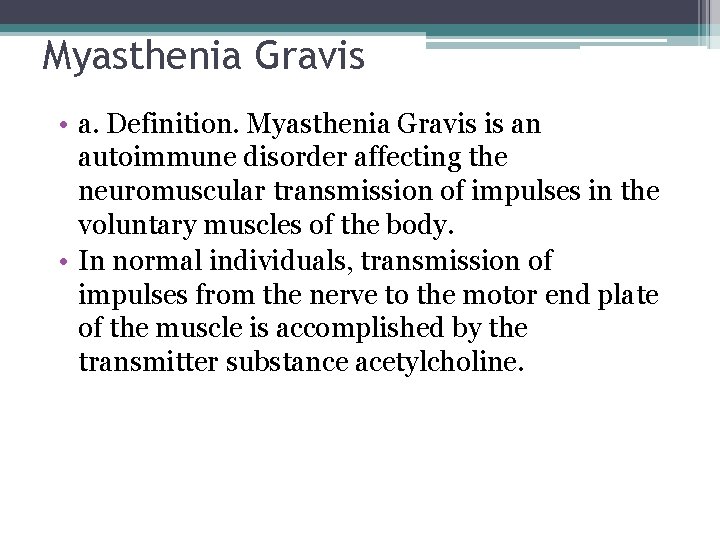 Myasthenia Gravis • a. Definition. Myasthenia Gravis is an autoimmune disorder affecting the neuromuscular