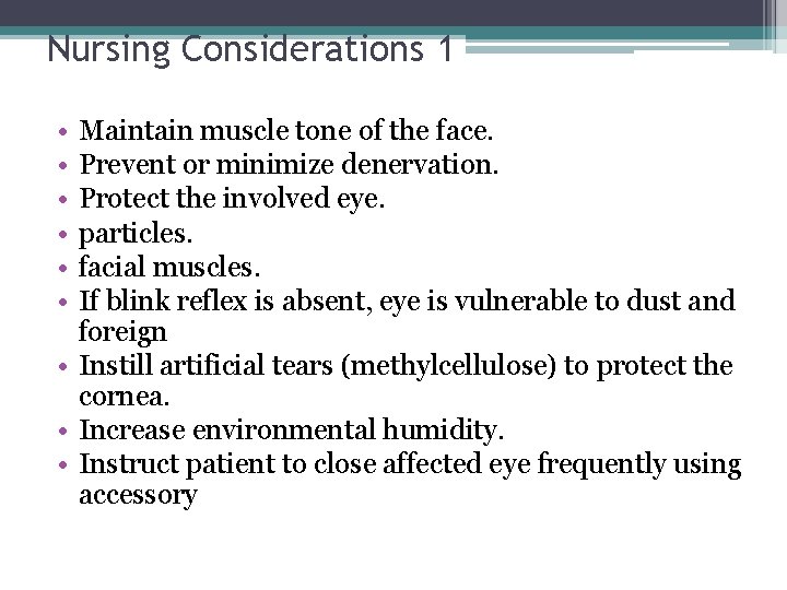 Nursing Considerations 1 • • • Maintain muscle tone of the face. Prevent or