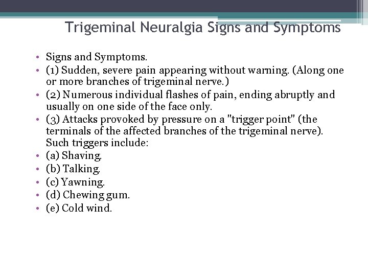 Trigeminal Neuralgia Signs and Symptoms • Signs and Symptoms. • (1) Sudden, severe pain