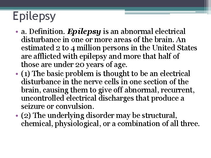 Epilepsy • a. Definition. Epilepsy is an abnormal electrical disturbance in one or more