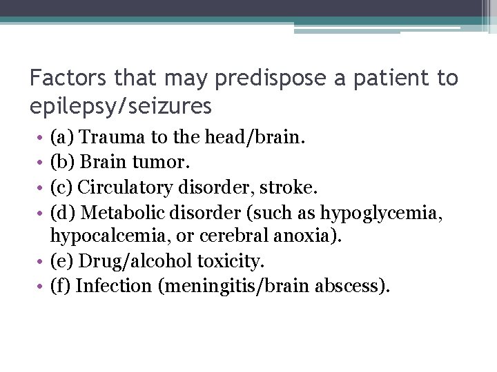 Factors that may predispose a patient to epilepsy/seizures • • (a) Trauma to the