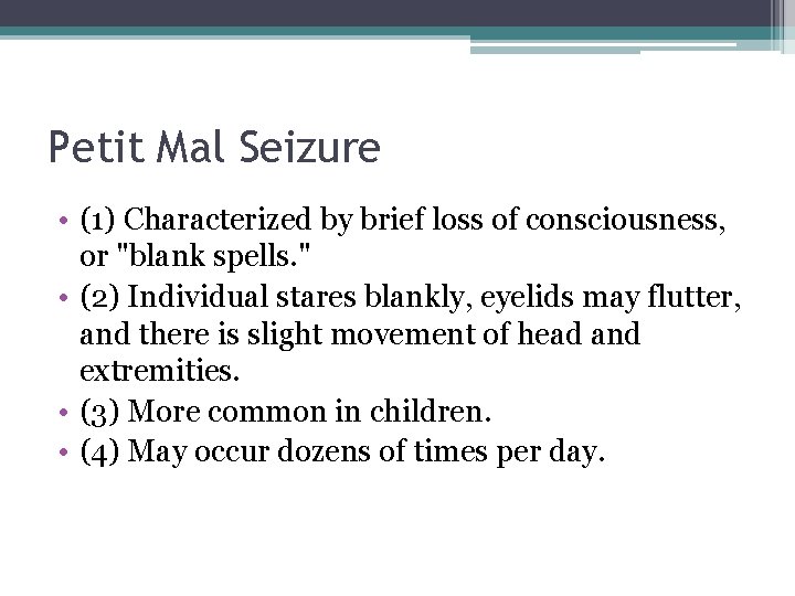 Petit Mal Seizure • (1) Characterized by brief loss of consciousness, or "blank spells.