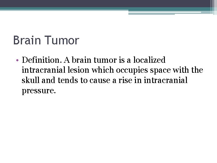 Brain Tumor • Definition. A brain tumor is a localized intracranial lesion which occupies