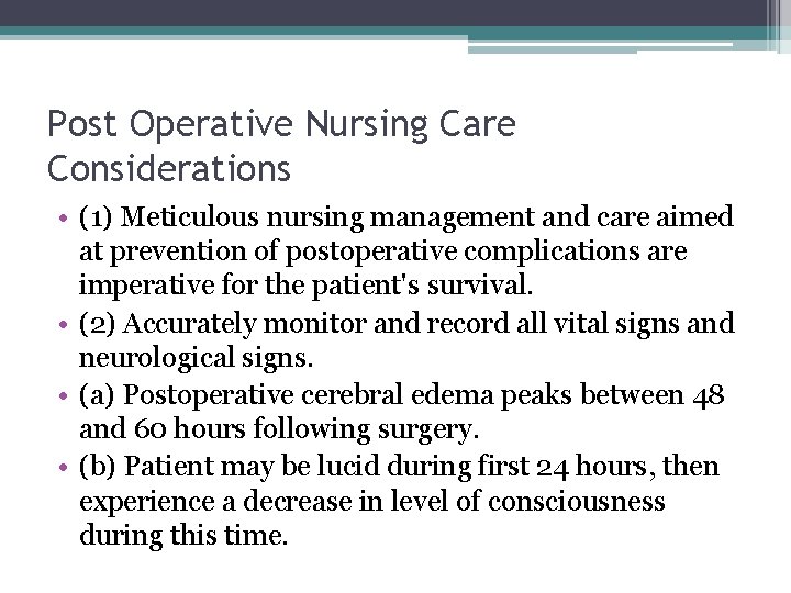 Post Operative Nursing Care Considerations • (1) Meticulous nursing management and care aimed at