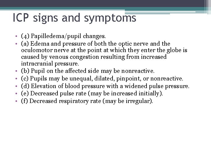 ICP signs and symptoms • (4) Papilledema/pupil changes. • (a) Edema and pressure of