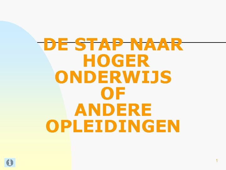 DE STAP NAAR HOGER ONDERWIJS OF ANDERE OPLEIDINGEN 1 