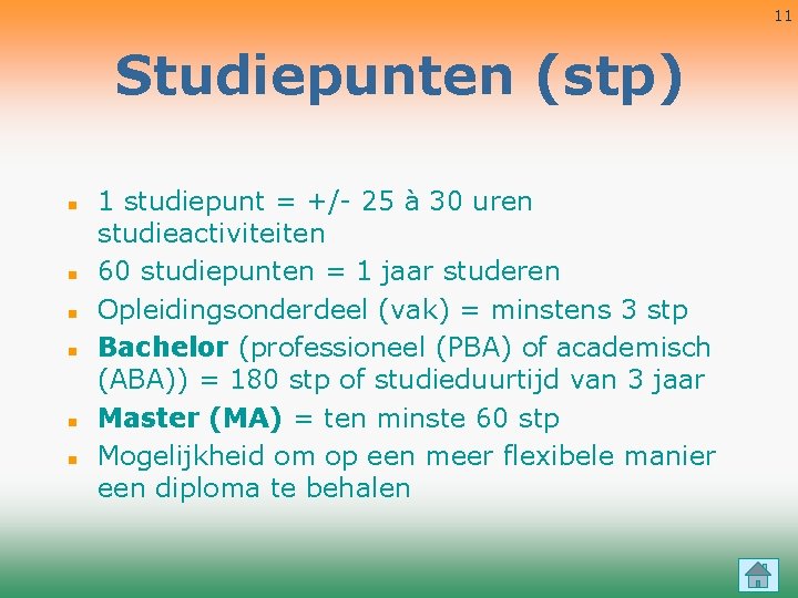 11 Studiepunten (stp) n n n 1 studiepunt = +/- 25 à 30 uren