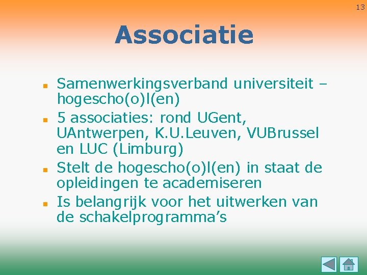 13 Associatie n n Samenwerkingsverband universiteit – hogescho(o)l(en) 5 associaties: rond UGent, UAntwerpen, K.