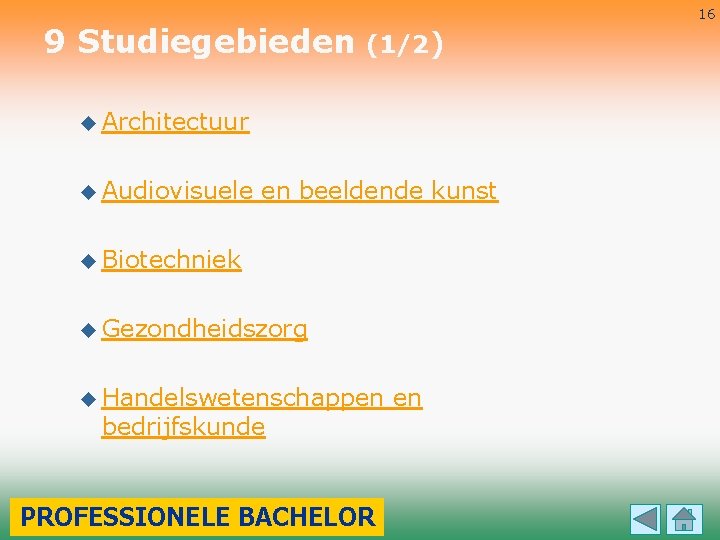 9 Studiegebieden 16 (1/2) u Architectuur u Audiovisuele en beeldende kunst u Biotechniek u