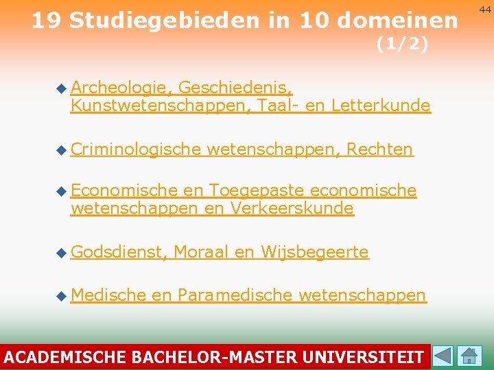 19 Studiegebieden in 10 domeinen (1/2) u Archeologie, Geschiedenis, Kunstwetenschappen, Taal- en Letterkunde u