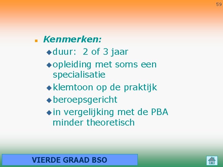 59 n Kenmerken: u duur: 2 of 3 jaar u opleiding met soms een