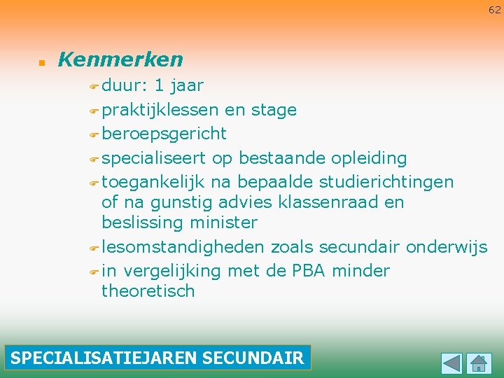 62 n Kenmerken F duur: 1 jaar F praktijklessen en stage F beroepsgericht F