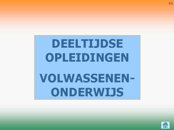 66 DEELTIJDSE OPLEIDINGEN VOLWASSENENONDERWIJS 