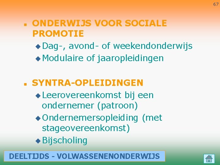 67 n n ONDERWIJS VOOR SOCIALE PROMOTIE u Dag-, avond- of weekendonderwijs u Modulaire