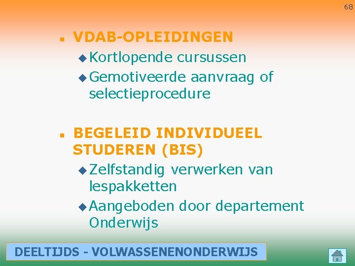 68 n n VDAB-OPLEIDINGEN u Kortlopende cursussen u Gemotiveerde aanvraag of selectieprocedure BEGELEID INDIVIDUEEL