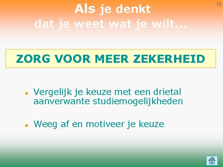 Als je denkt dat je weet wat je wilt. . . ZORG VOOR MEER