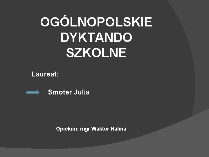 OGÓLNOPOLSKIE DYKTANDO SZKOLNE Laureat: Smoter Julia Opiekun: mgr Waktor Halina 