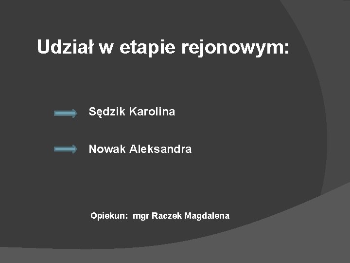 Udział w etapie rejonowym: Sędzik Karolina Nowak Aleksandra Opiekun: mgr Raczek Magdalena 