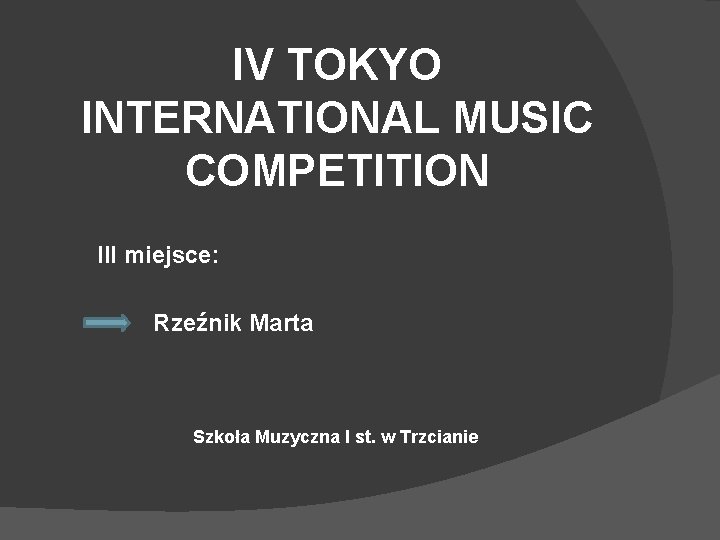 IV TOKYO INTERNATIONAL MUSIC COMPETITION III miejsce: Rzeźnik Marta Szkoła Muzyczna I st. w