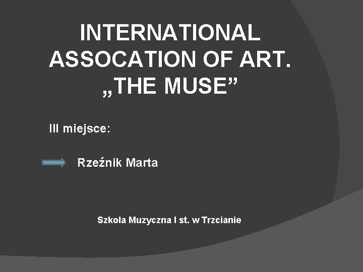 INTERNATIONAL ASSOCATION OF ART. „THE MUSE” III miejsce: Rzeźnik Marta Szkoła Muzyczna I st.