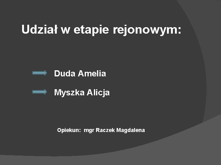 Udział w etapie rejonowym: Duda Amelia Myszka Alicja Opiekun: mgr Raczek Magdalena 