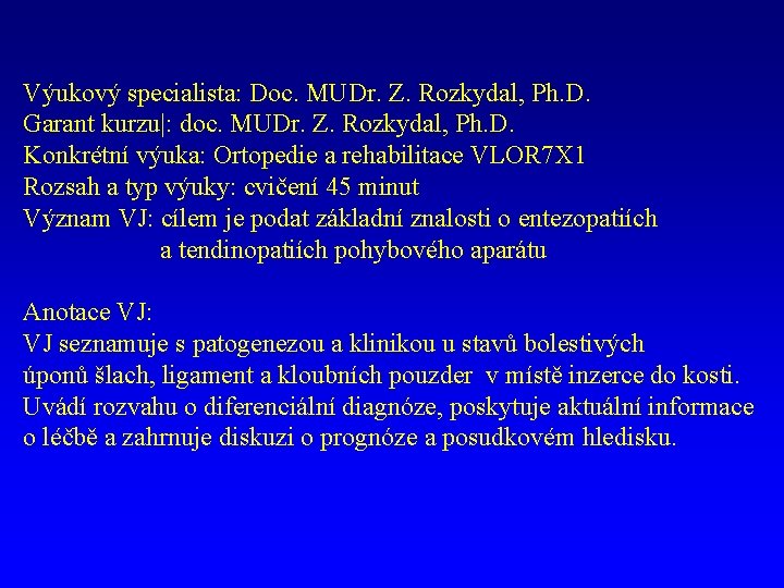 Výukový specialista: Doc. MUDr. Z. Rozkydal, Ph. D. Garant kurzu|: doc. MUDr. Z. Rozkydal,