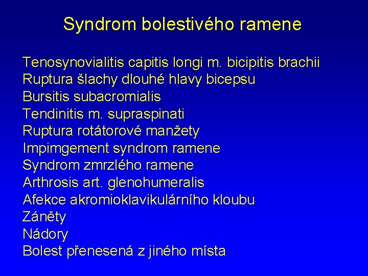 Syndrom bolestivého ramene Tenosynovialitis capitis longi m. bicipitis brachii Ruptura šlachy dlouhé hlavy bicepsu