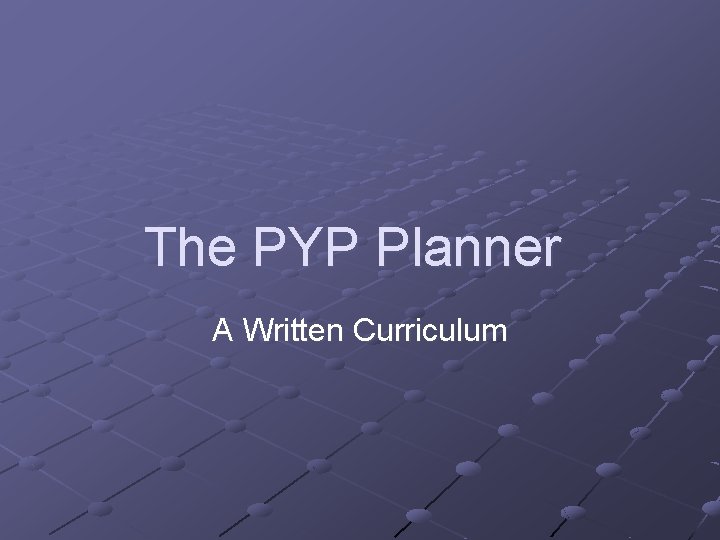 The PYP Planner A Written Curriculum 