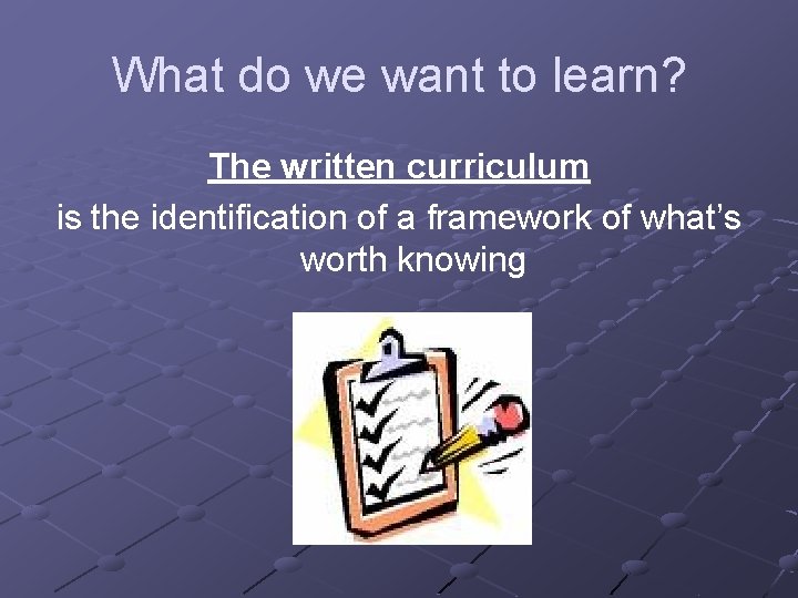 What do we want to learn? The written curriculum is the identification of a