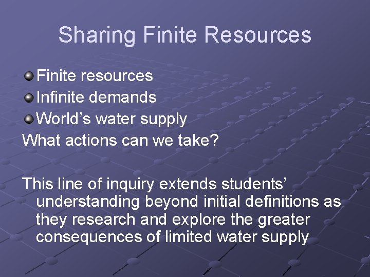 Sharing Finite Resources Finite resources Infinite demands World’s water supply What actions can we