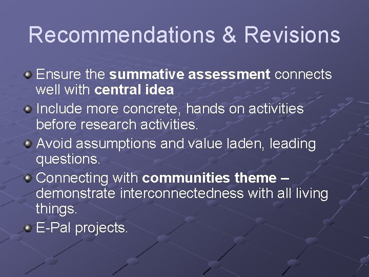 Recommendations & Revisions Ensure the summative assessment connects well with central idea Include more