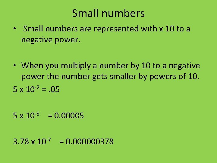 Small numbers • Small numbers are represented with x 10 to a negative power.