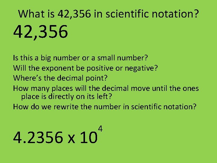 What is 42, 356 in scientific notation? 42, 356 Is this a big number