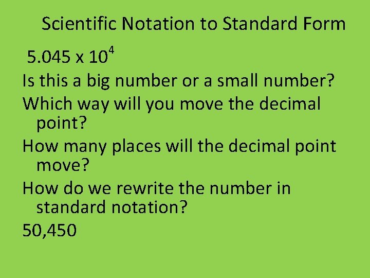 Scientific Notation to Standard Form 4 5. 045 x 10 Is this a big