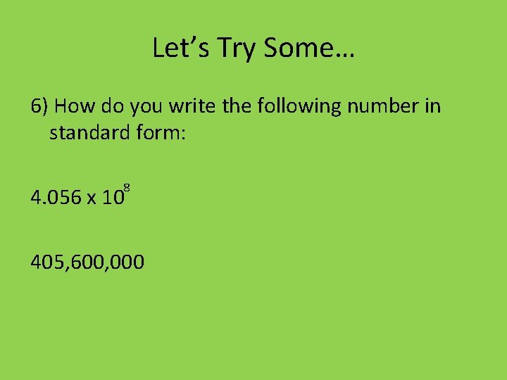 Let’s Try Some… 6) How do you write the following number in standard form: