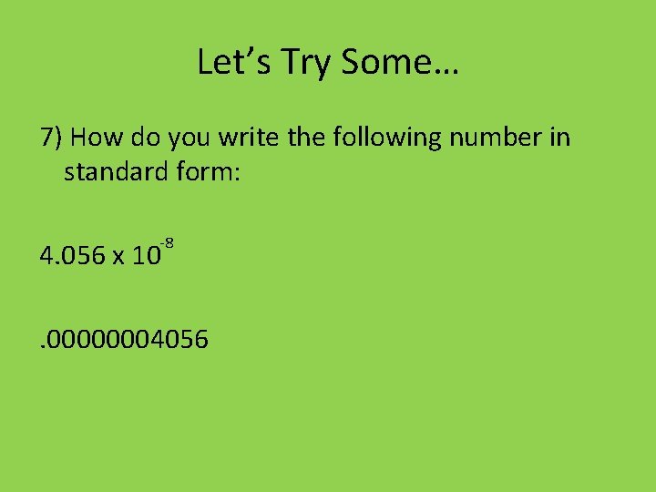 Let’s Try Some… 7) How do you write the following number in standard form: