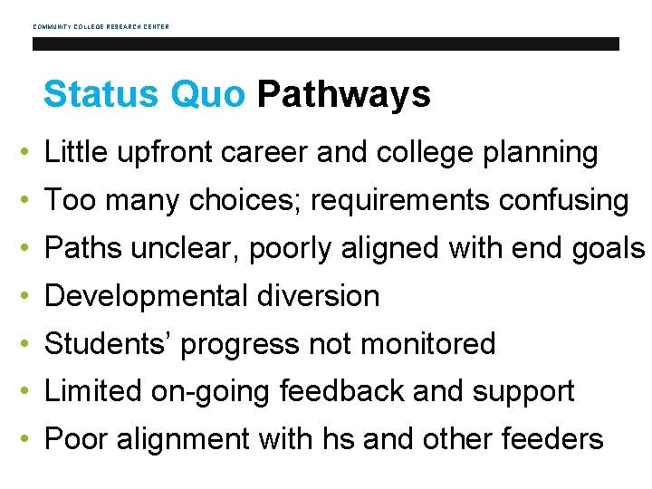 COMMUNITY COLLEGE RESEARCH CENTER Status Quo Pathways • Little upfront career and college planning