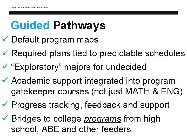 COMMUNITY COLLEGE RESEARCH CENTER Guided Pathways ü Default program maps ü Required plans tied