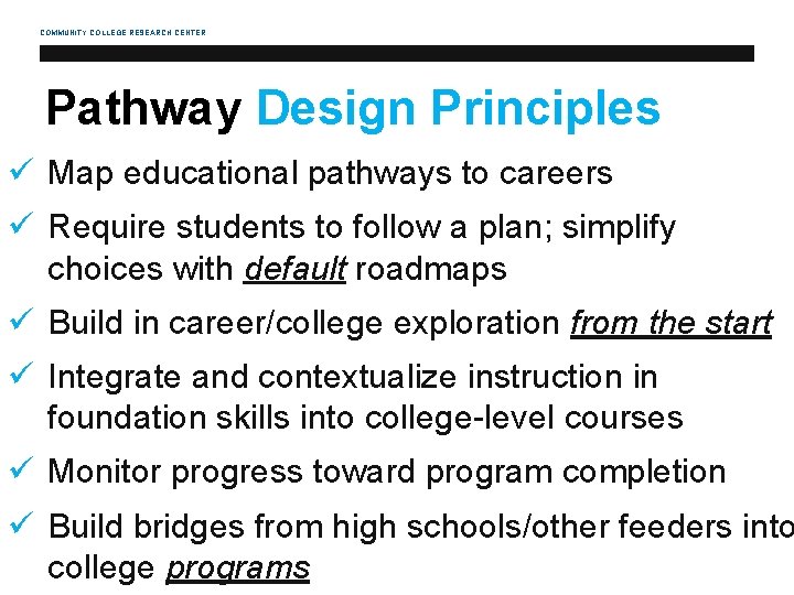 COMMUNITY COLLEGE RESEARCH CENTER Pathway Design Principles ü Map educational pathways to careers ü