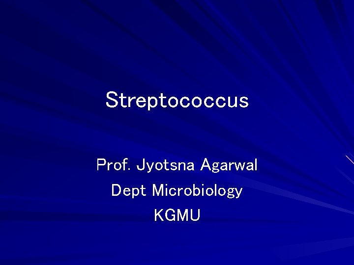 Streptococcus Prof. Jyotsna Agarwal Dept Microbiology KGMU 
