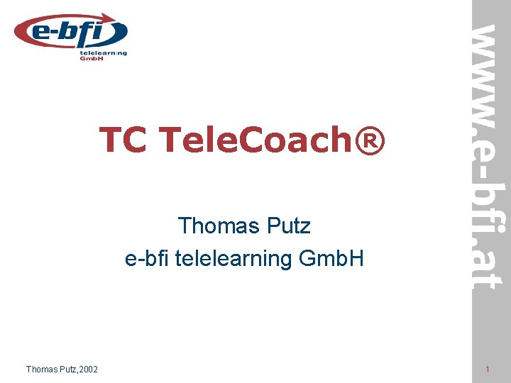 TC Tele. Coach® Thomas Putz e-bfi telelearning Gmb. H Thomas Putz, 2002 1 