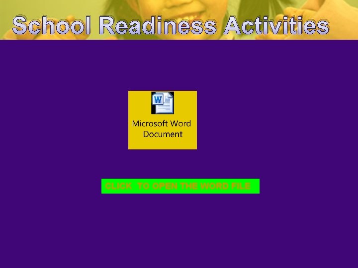 School Readiness Activities CLICK TO OPEN THE WORD FILE School Readiness Activities CLICK TO OPEN THE WORD FILE