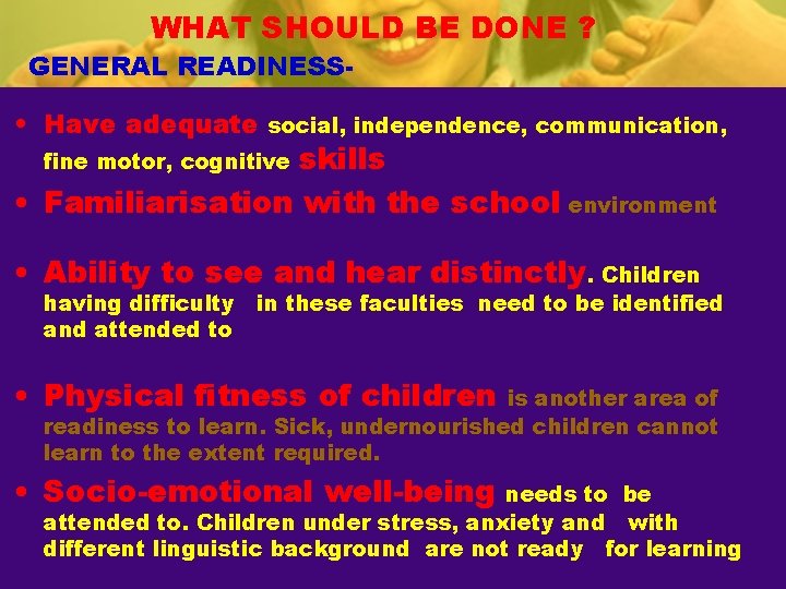 WHAT SHOULD BE DONE ? GENERAL READINESS- • Have adequate social, independence, communication, skills WHAT SHOULD BE DONE ? GENERAL READINESS- • Have adequate social, independence, communication, skills